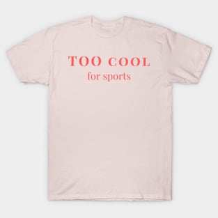 Too cool for sports T-Shirt